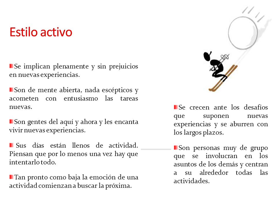 Estilo activo Se implican plenamente y sin prejuicios en nuevas experiencias.