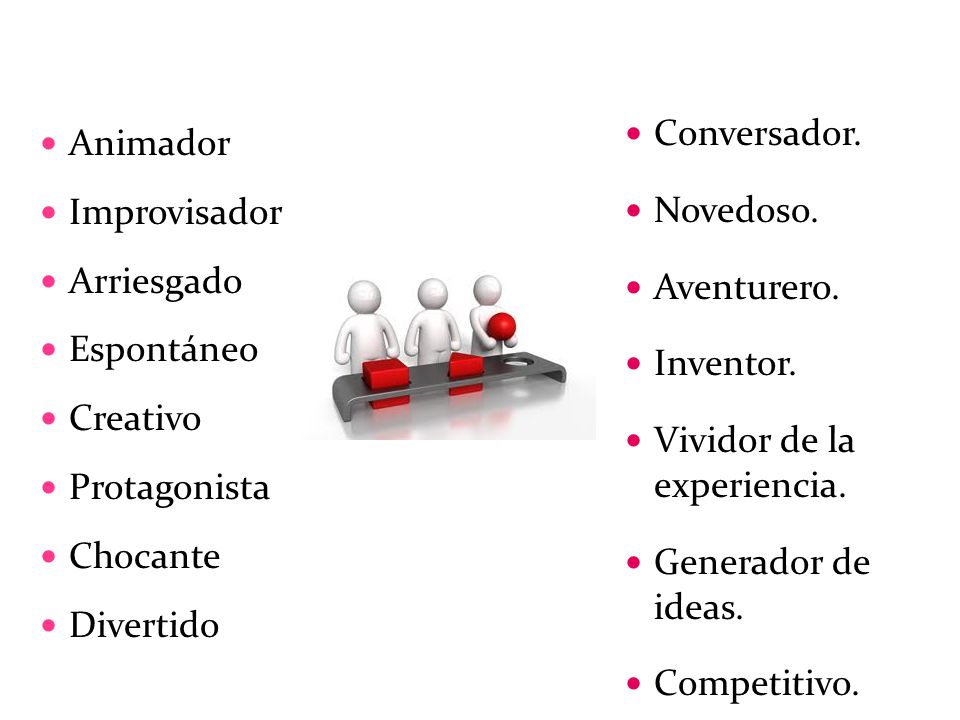 Animador Improvisador. Arriesgado. Espontáneo. Creativo. Protagonista. Chocante. Divertido. Conversador.