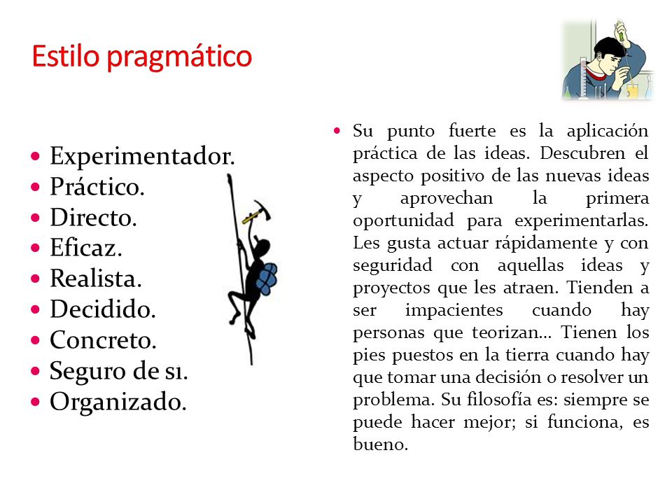 Estilo pragmático Experimentador. Práctico. Directo. Eficaz. Realista.