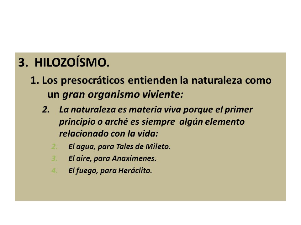 3. HILOZOÍSMO. 1. Los presocráticos entienden la naturaleza como un gran organismo viviente: