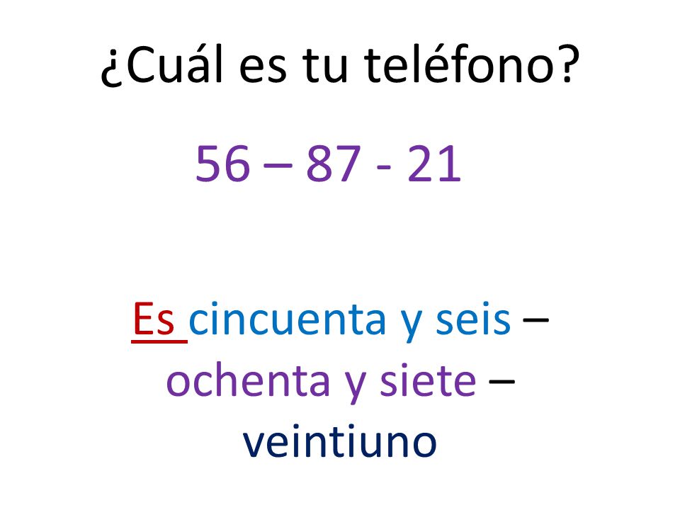 ¿Cuál es tu teléfono 56 – Es cincuenta y seis –