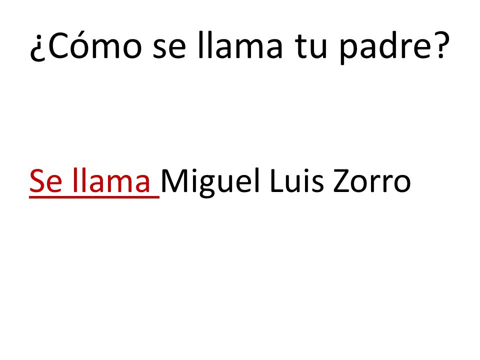 ¿Cómo se llama tu padre Se llama Miguel Luis Zorro