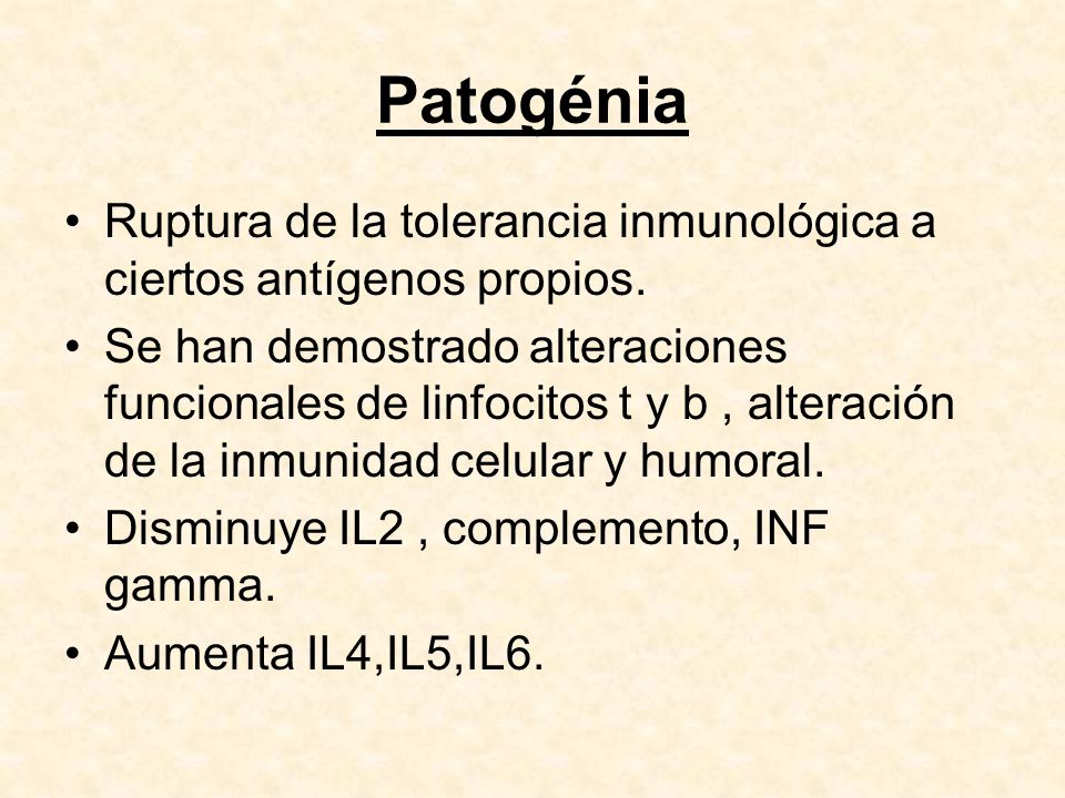 Patogénia Ruptura de la tolerancia inmunológica a ciertos antígenos propios.