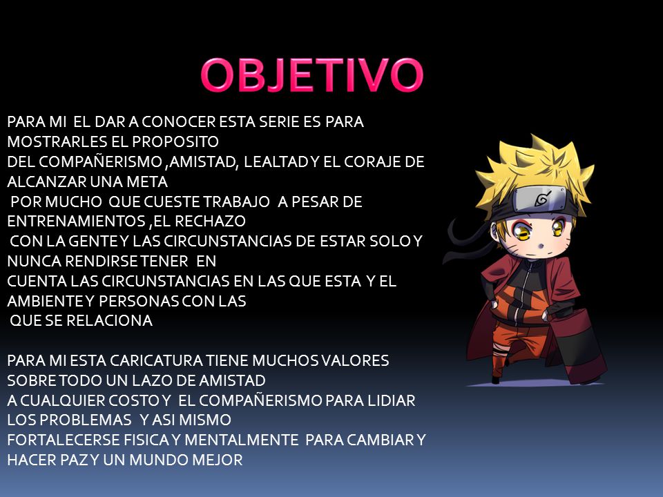OBJETIVO PARA MI EL DAR A CONOCER ESTA SERIE ES PARA MOSTRARLES EL PROPOSITO. DEL COMPAÑERISMO ,AMISTAD, LEALTAD Y EL CORAJE DE ALCANZAR UNA META.