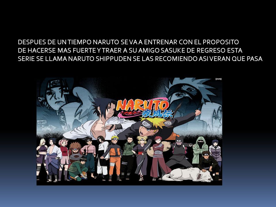 DESPUES DE UN TIEMPO NARUTO SE VA A ENTRENAR CON EL PROPOSITO