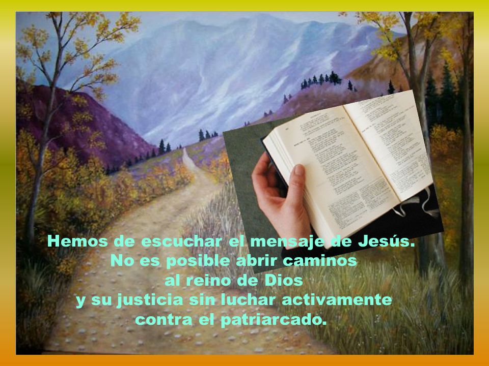Hemos de escuchar el mensaje de Jesús. No es posible abrir caminos