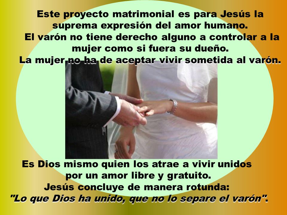 La mujer no ha de aceptar vivir sometida al varón.