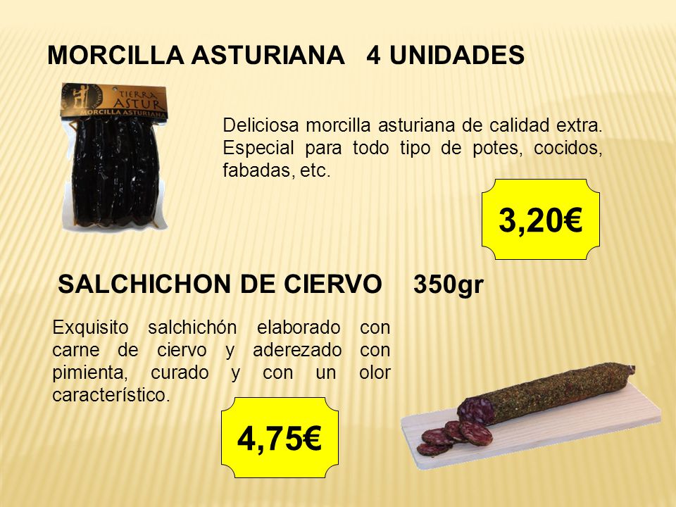 3,20€ 4,75€ MORCILLA ASTURIANA 4 UNIDADES SALCHICHON DE CIERVO 350gr
