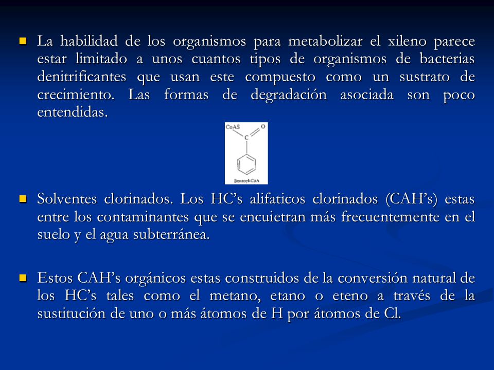 La habilidad de los organismos para metabolizar el xileno parece estar limitado a unos cuantos tipos de organismos de bacterias denitrificantes que usan este compuesto como un sustrato de crecimiento. Las formas de degradación asociada son poco entendidas.