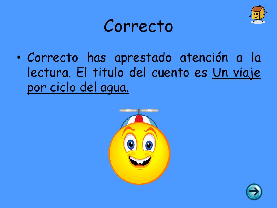 Correcto Correcto has aprestado atención a la lectura.
