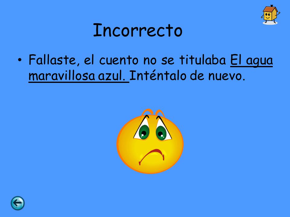 Incorrecto Fallaste, el cuento no se titulaba El agua maravillosa azul. Inténtalo de nuevo.