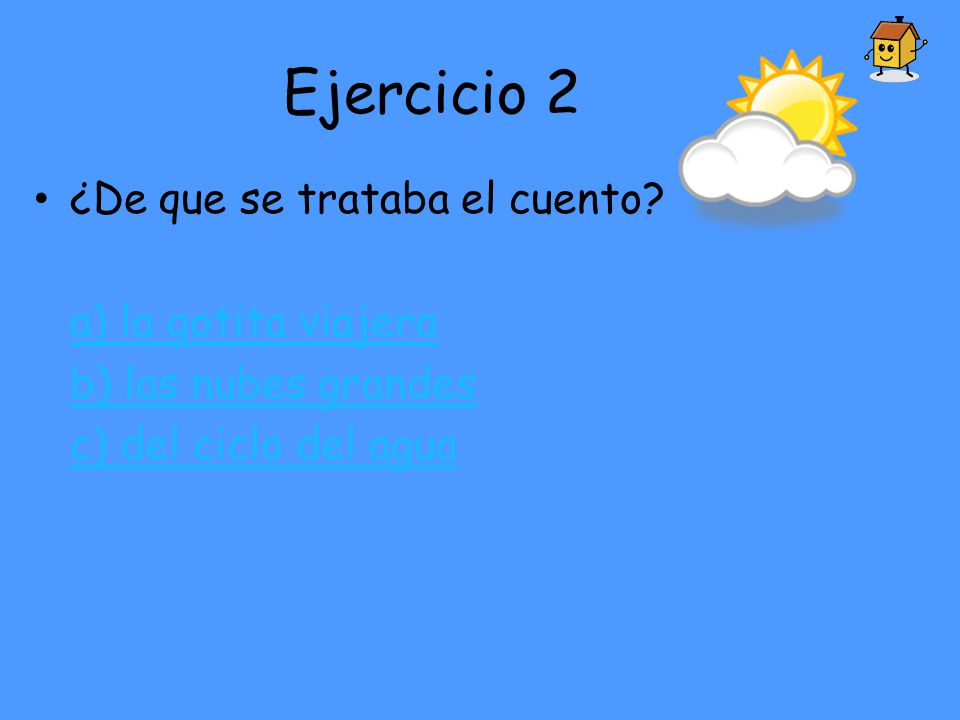 Ejercicio 2 ¿De que se trataba el cuento a) la gotita viajera