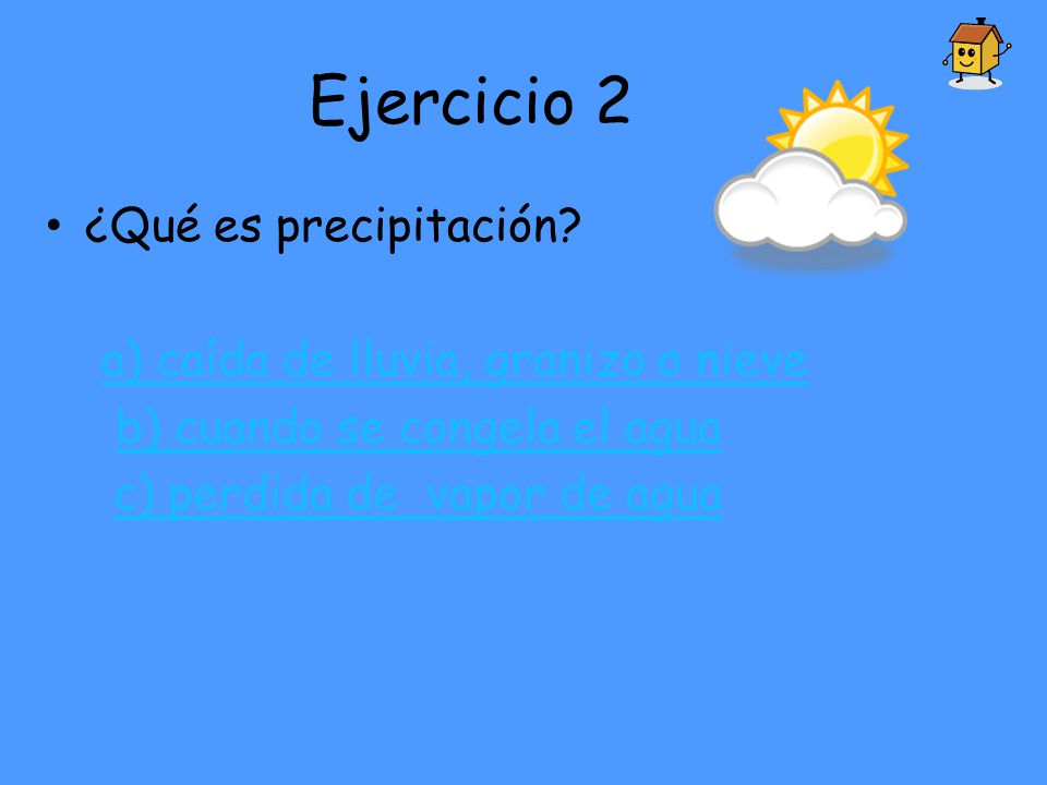 Ejercicio 2 ¿Qué es precipitación a) caída de lluvia, granizo o nieve