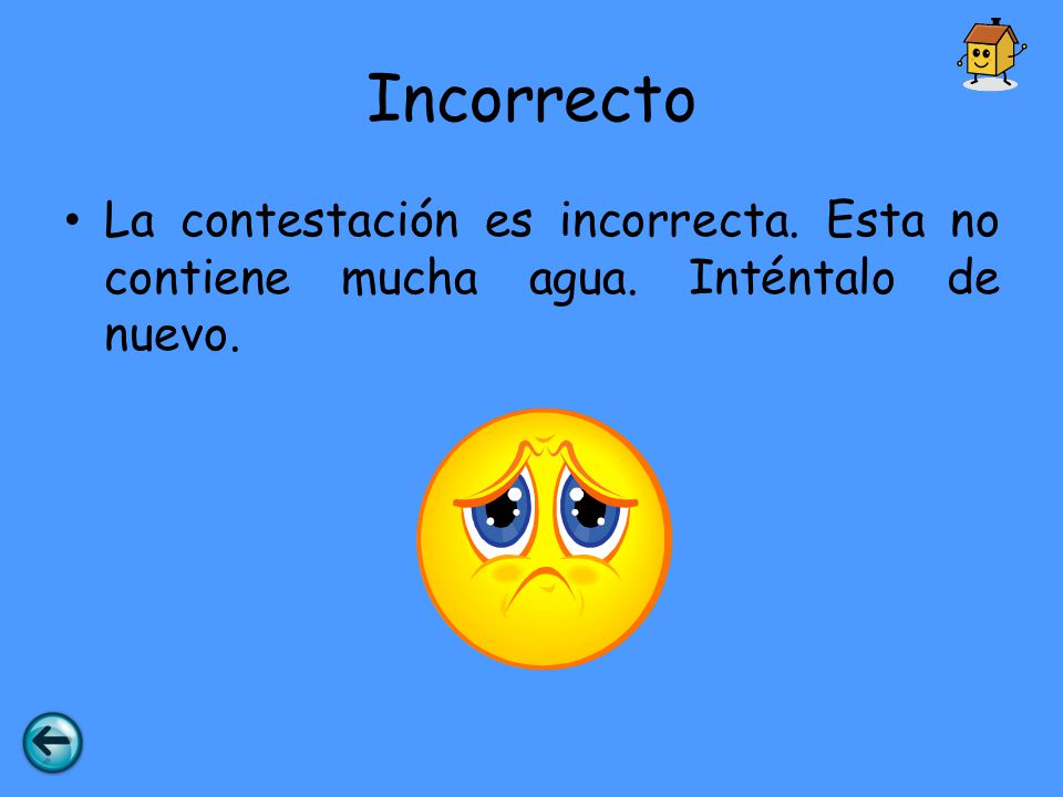 Incorrecto La contestación es incorrecta. Esta no contiene mucha agua. Inténtalo de nuevo.
