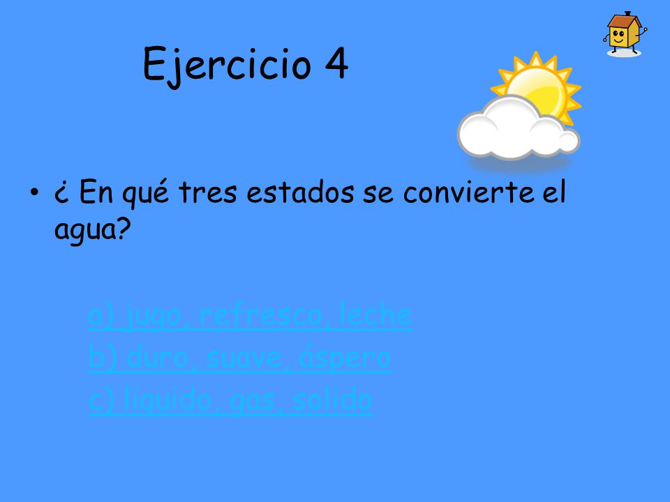Ejercicio 4 ¿ En qué tres estados se convierte el agua