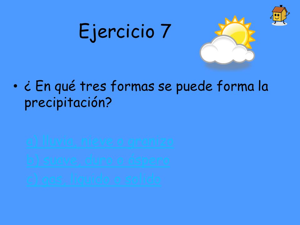Ejercicio 7 ¿ En qué tres formas se puede forma la precipitación