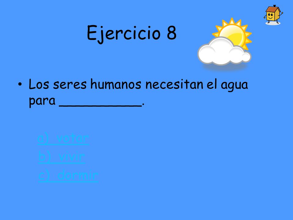 Ejercicio 8 Los seres humanos necesitan el agua para __________.