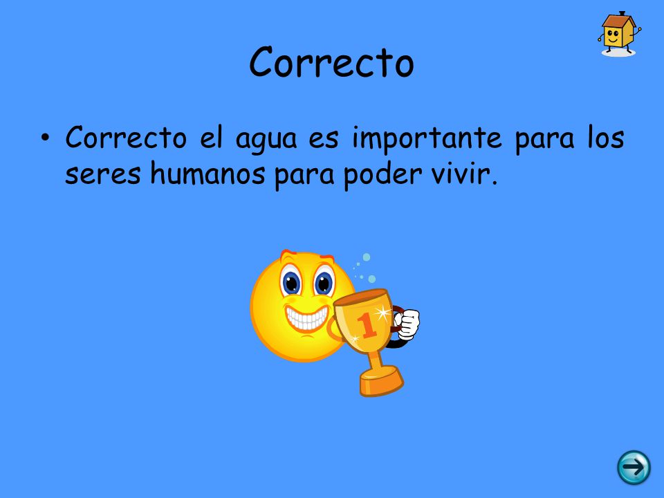 Correcto Correcto el agua es importante para los seres humanos para poder vivir.