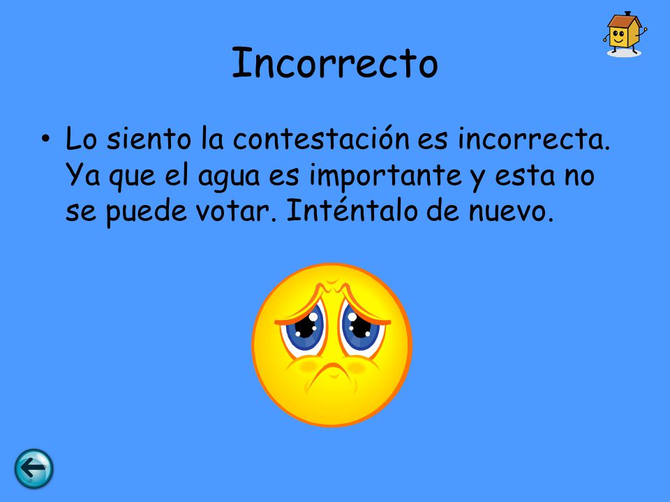 Incorrecto Lo siento la contestación es incorrecta.