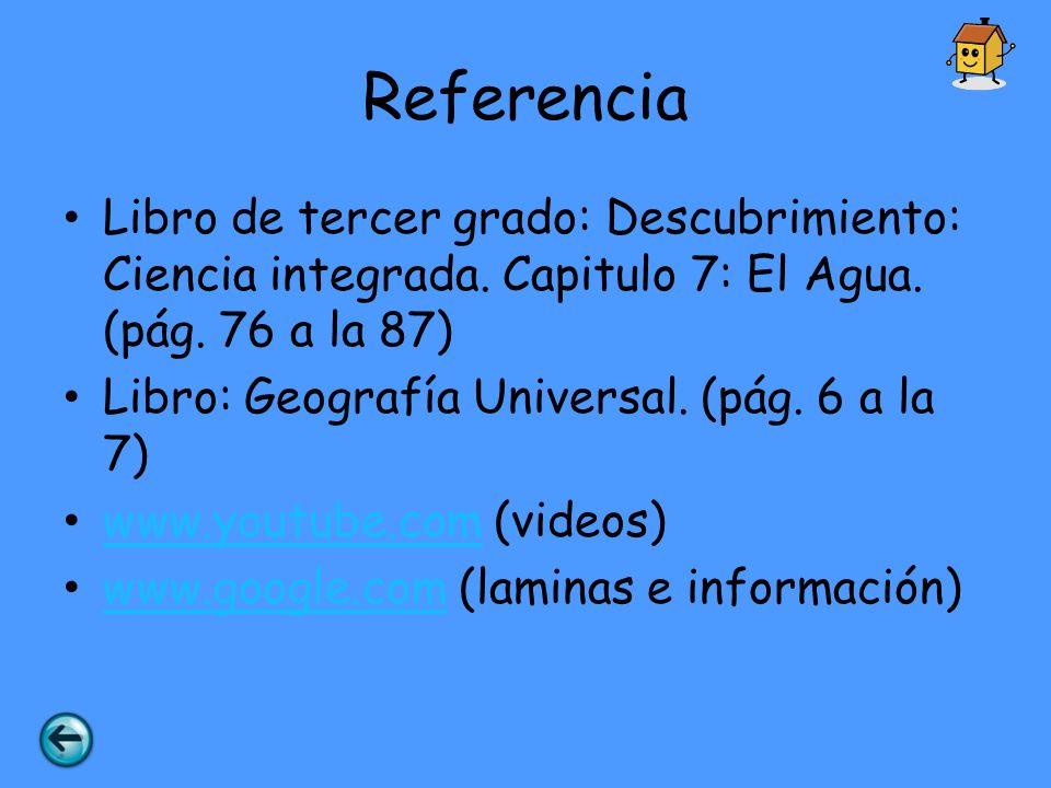 Referencia Libro de tercer grado: Descubrimiento: Ciencia integrada. Capitulo 7: El Agua. (pág. 76 a la 87)