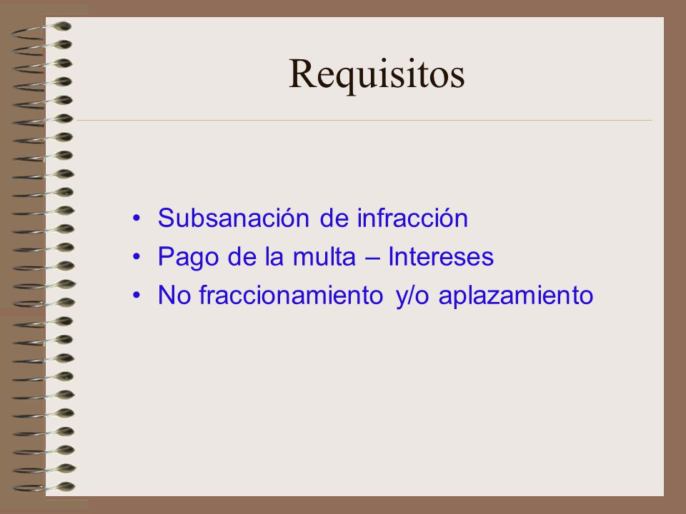 Requisitos Subsanación de infracción Pago de la multa – Intereses