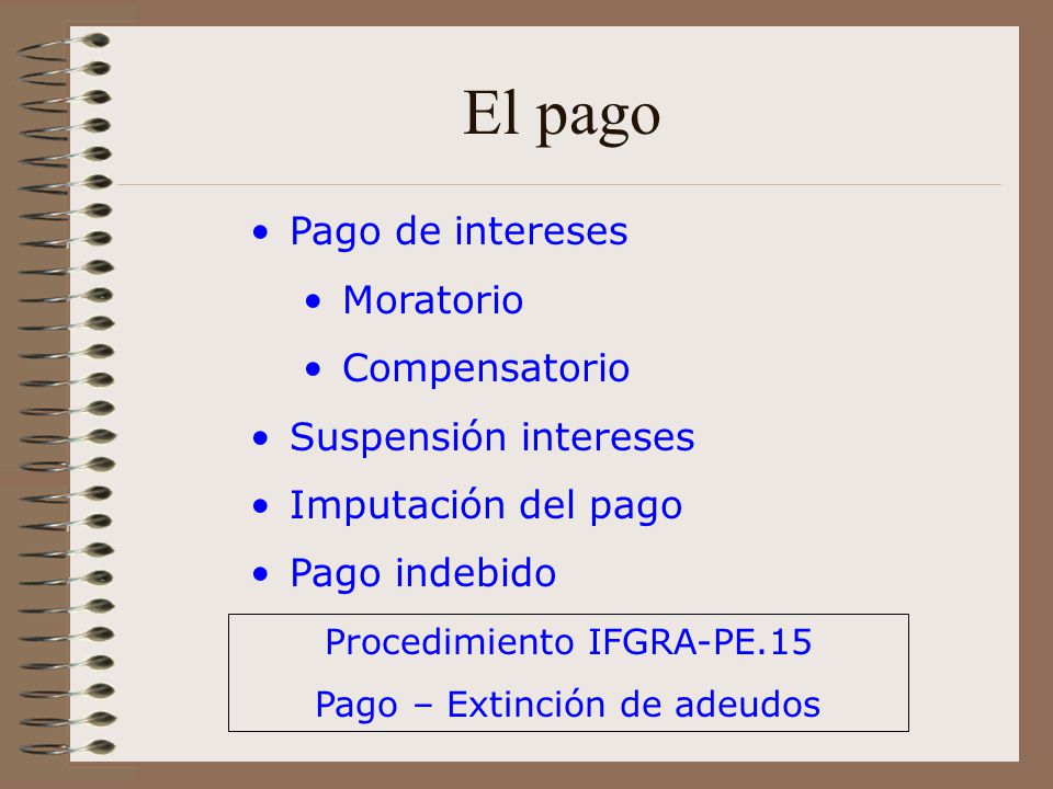 El pago Pago de intereses Moratorio Compensatorio Suspensión intereses