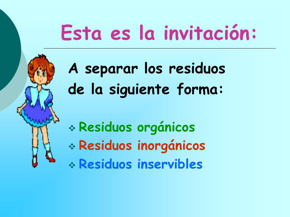 Esta es la invitación: A separar los residuos de la siguiente forma: