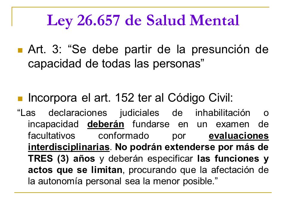 Ley de Salud Mental Art. 3: Se debe partir de la presunción de capacidad de todas las personas