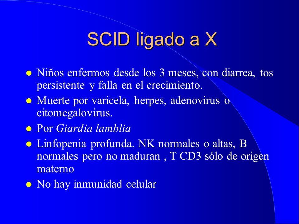 SCID ligado a X Niños enfermos desde los 3 meses, con diarrea, tos persistente y falla en el crecimiento.