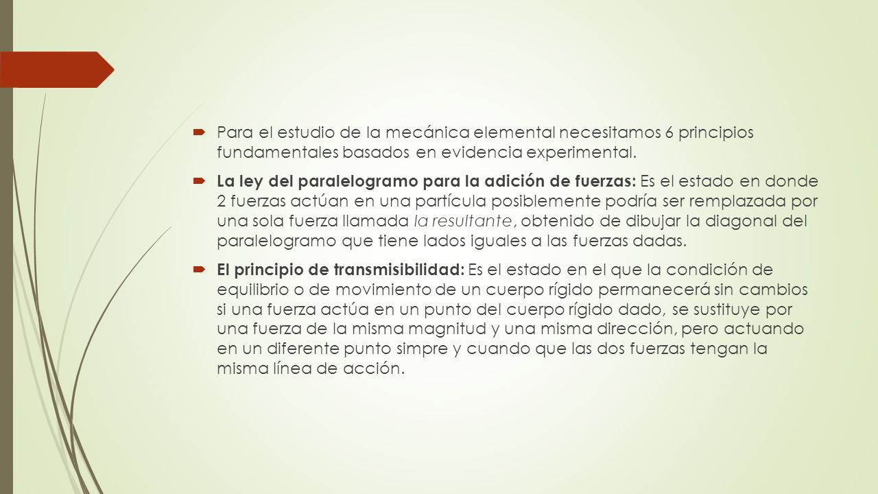 Para el estudio de la mecánica elemental necesitamos 6 principios fundamentales basados en evidencia experimental.