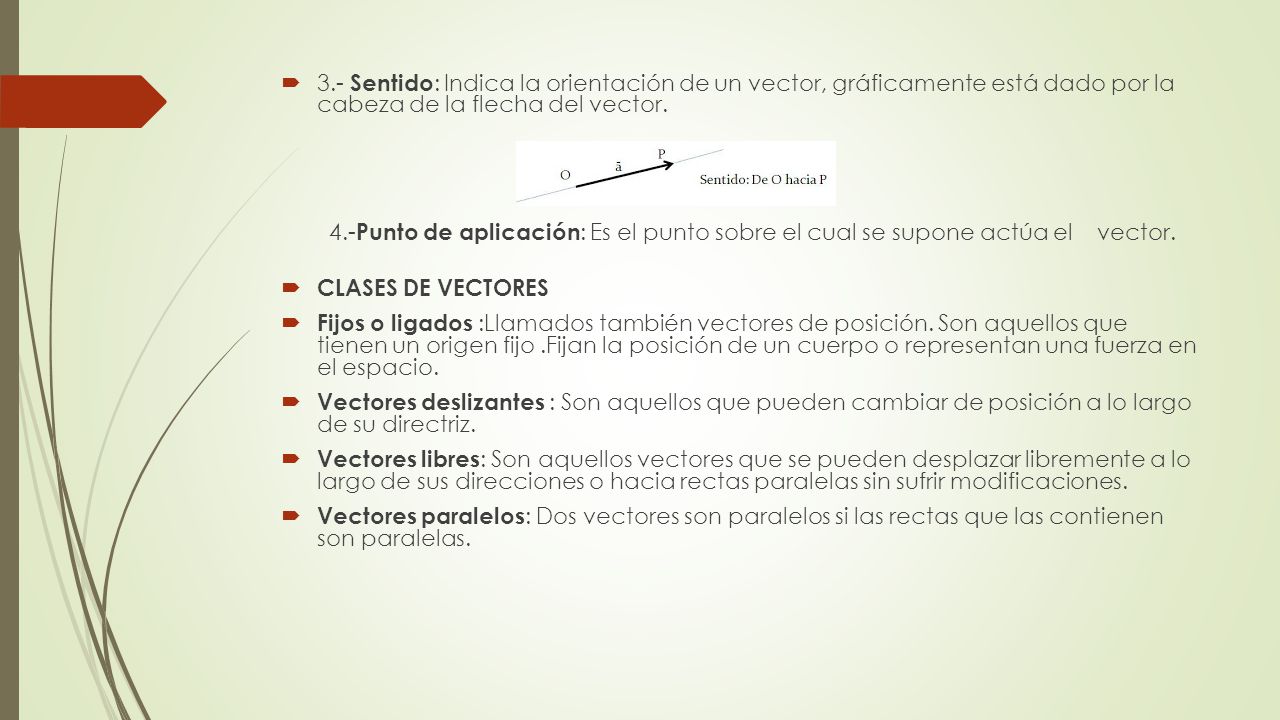 3.- Sentido: Indica la orientación de un vector, gráficamente está dado por la cabeza de la flecha del vector.