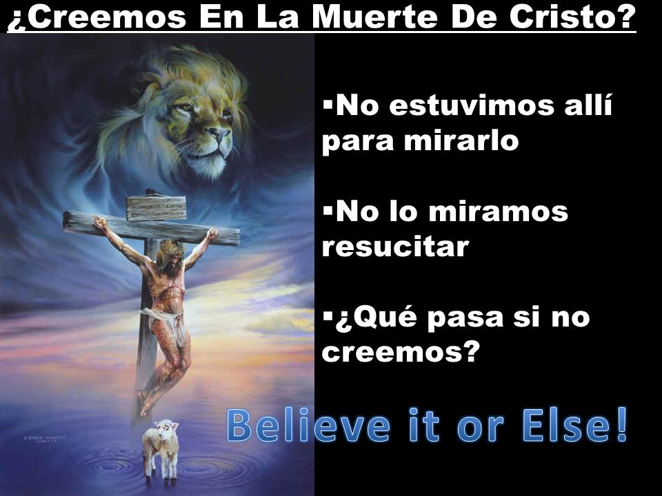 Believe it or Else! ¿Creemos En La Muerte De Cristo