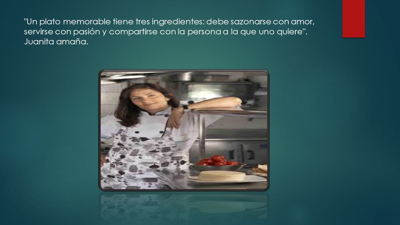 Un plato memorable tiene tres ingredientes: debe sazonarse con amor, servirse con pasión y compartirse con la persona a la que uno quiere .