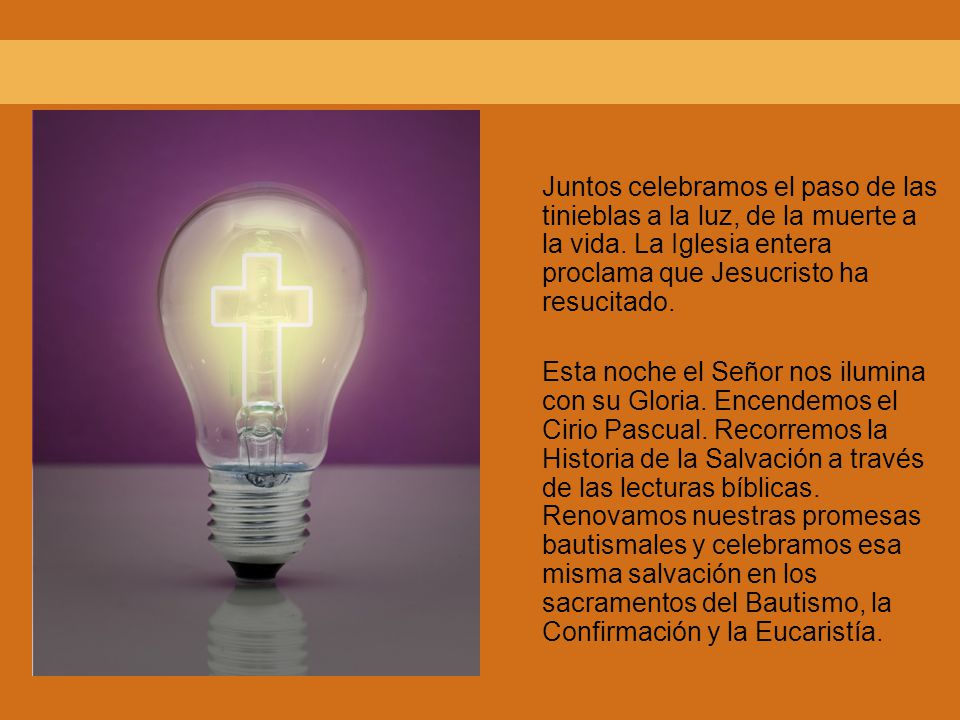 Juntos celebramos el paso de las tinieblas a la luz, de la muerte a la vida. La Iglesia entera proclama que Jesucristo ha resucitado.