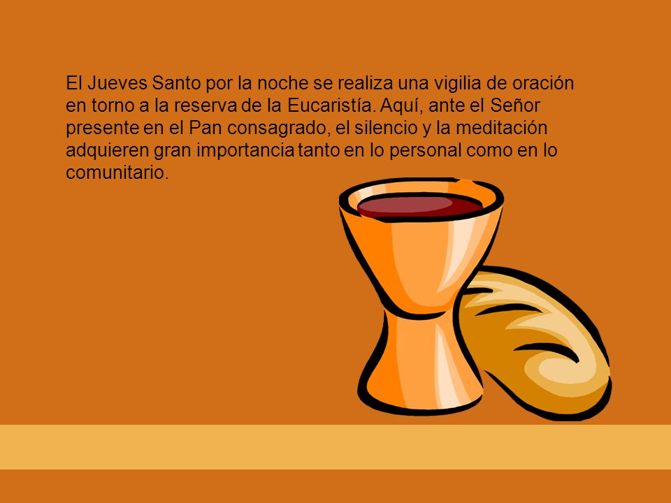 El Jueves Santo por la noche se realiza una vigilia de oración en torno a la reserva de la Eucaristía.