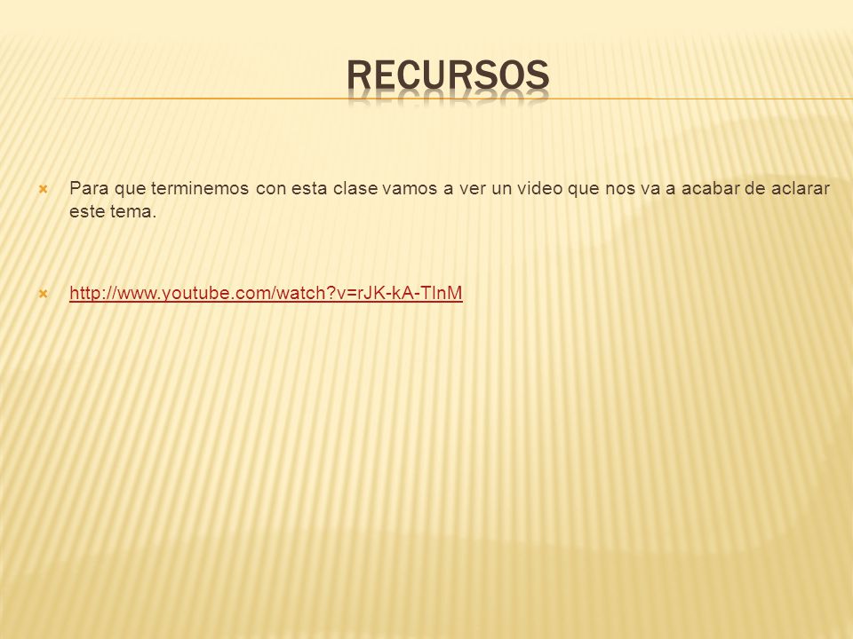 RECURSOS Para que terminemos con esta clase vamos a ver un video que nos va a acabar de aclarar este tema.