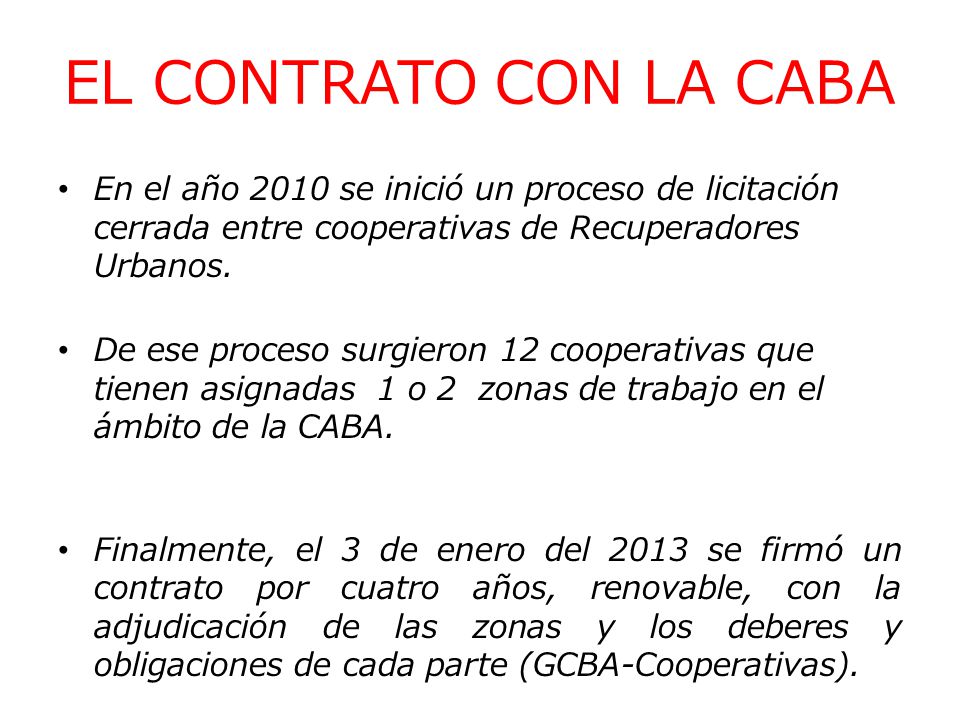 EL CONTRATO CON LA CABA En el año 2010 se inició un proceso de licitación cerrada entre cooperativas de Recuperadores Urbanos.