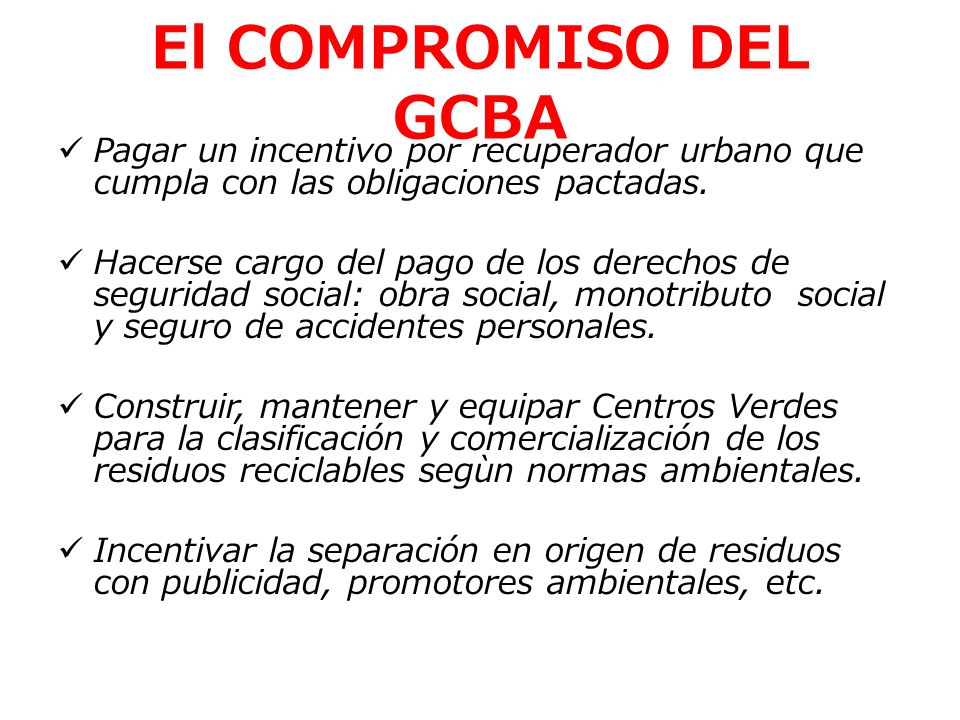 El COMPROMISO DEL GCBA Pagar un incentivo por recuperador urbano que cumpla con las obligaciones pactadas.