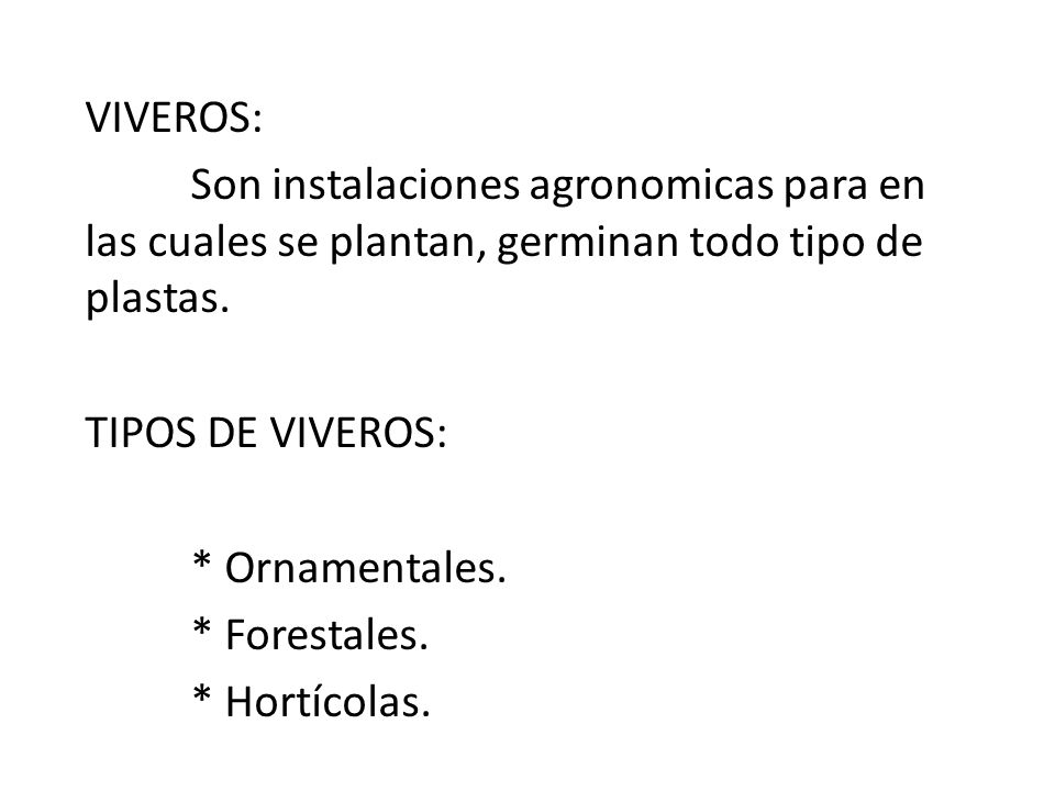 VIVEROS: Son instalaciones agronomicas para en las cuales se plantan, germinan todo tipo de plastas.