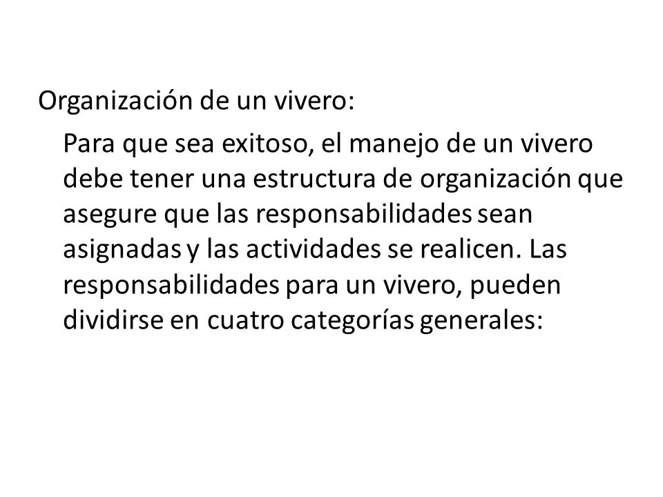 Organización de un vivero: Para que sea exitoso, el manejo de un vivero debe tener una estructura de organización que asegure que las responsabilidades sean asignadas y las actividades se realicen.