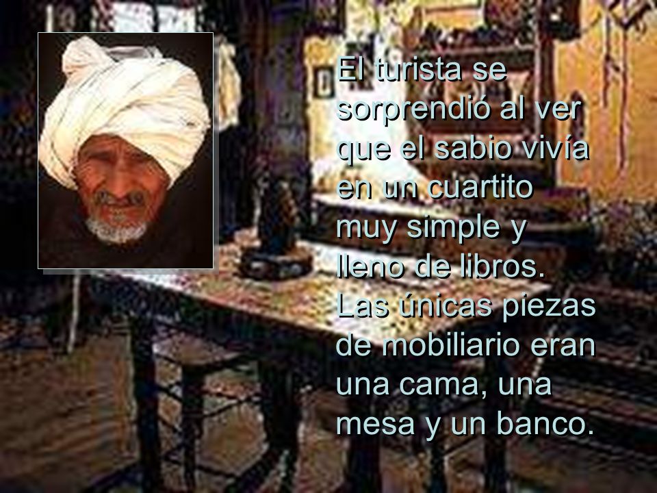 El turista se sorprendió al ver que el sabio vivía en un cuartito muy simple y lleno de libros.