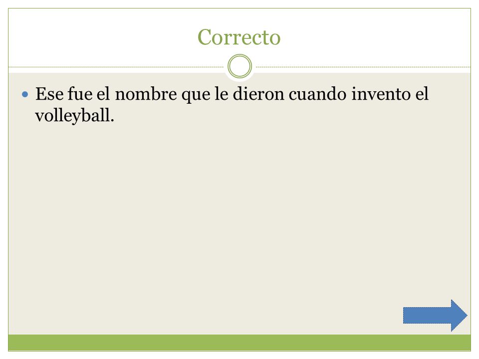 Correcto Ese fue el nombre que le dieron cuando invento el volleyball.
