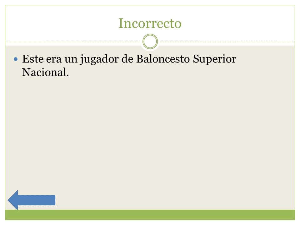 Incorrecto Este era un jugador de Baloncesto Superior Nacional.