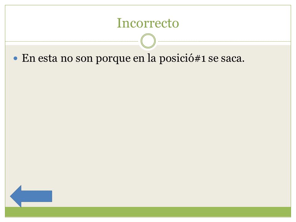 Incorrecto En esta no son porque en la posició#1 se saca.