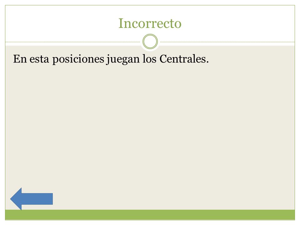 Incorrecto En esta posiciones juegan los Centrales.