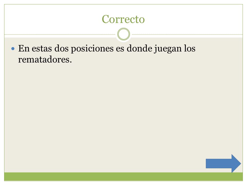Correcto En estas dos posiciones es donde juegan los rematadores.