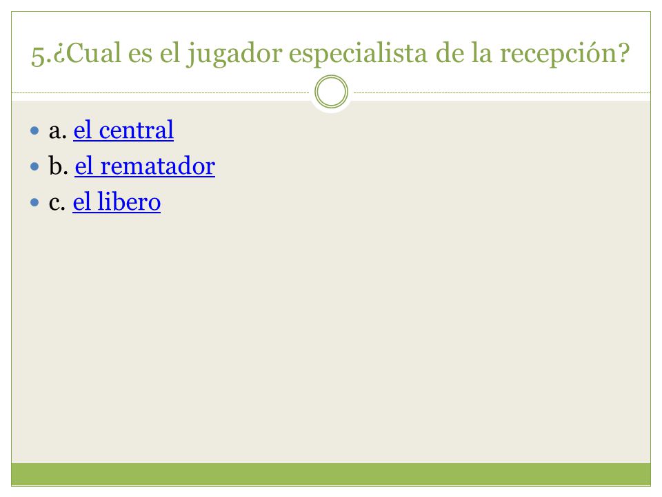 5.¿Cual es el jugador especialista de la recepción