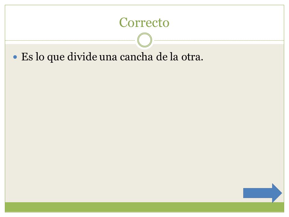 Correcto Es lo que divide una cancha de la otra.