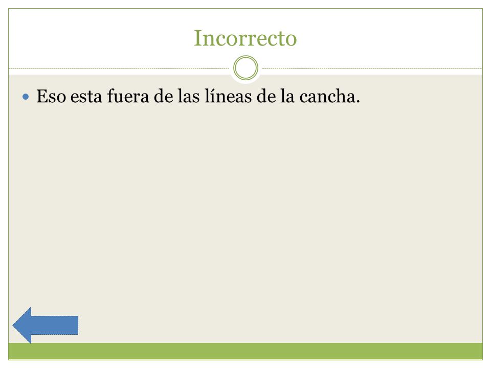 Incorrecto Eso esta fuera de las líneas de la cancha.