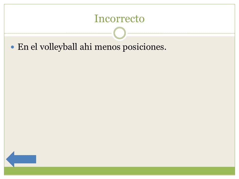 Incorrecto En el volleyball ahi menos posiciones.